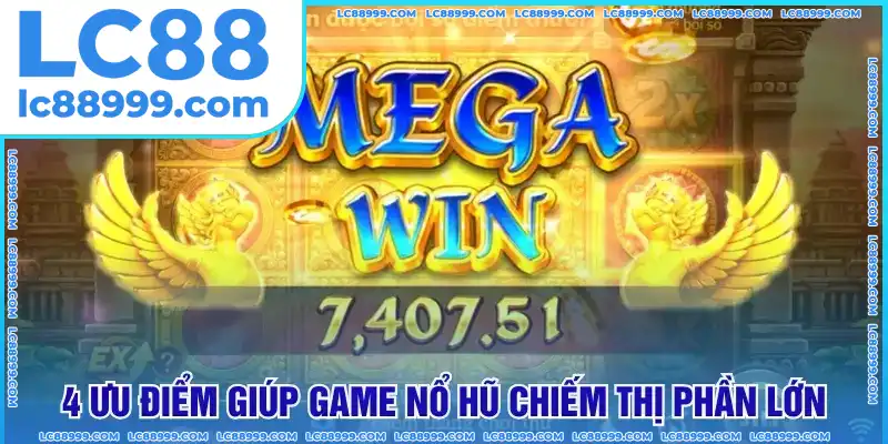 4 ưu điểm giúp game nổ hũ chiếm thị phần lớn 4 ưu điểm giúp game nổ hũ chiếm thị phần lớn