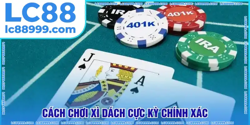 Cách chơi xì dách cực kỳ chính xác Cách chơi xì dách cực kỳ chính xác