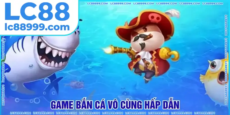 Game bắn cá được đông đảo tay chơi LC88 chọn