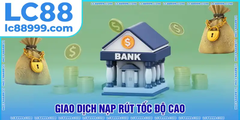 Giao dịch nạp rút LC88 thực hiện an toàn Giao dịch nạp rút LC88 thực hiện an toàn