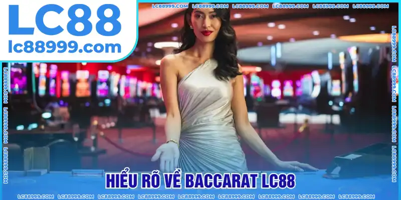 Hiểu rõ siêu phẩm đình đám Baccara Hiểu rõ siêu phẩm đình đám Baccara