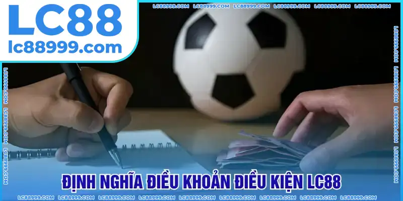 Hiểu rõ điều khoản điều kiện LC88 Hiểu rõ điều khoản điều kiện LC88