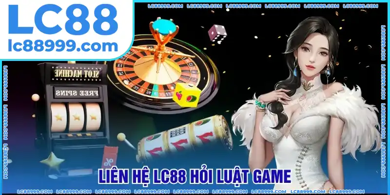 Kết nối CSKH để hỏi về luật chơi Kết nối CSKH để hỏi về luật chơi