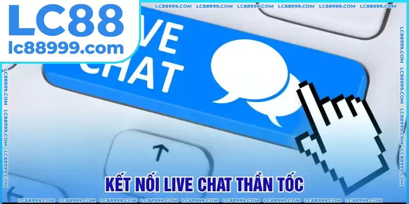 Kết nối live chat thần tốc Kết nối live chat thần tốc