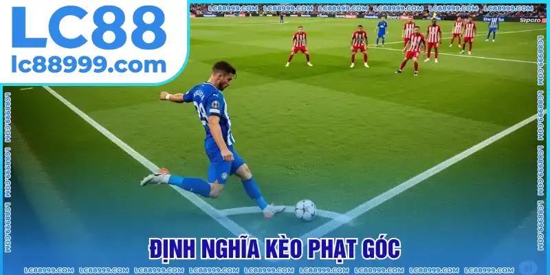 Khái niệm chung về kèo phạt góc Khái niệm chung về kèo phạt góc