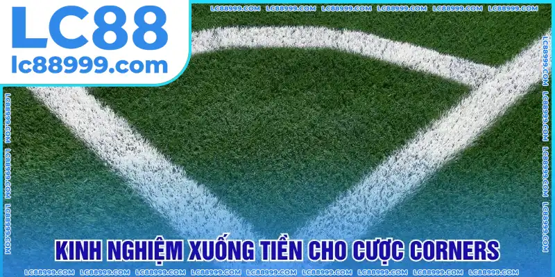 Kinh nghiệm xuống tiền cho kèo phạt góc Kinh nghiệm xuống tiền cho kèo phạt góc