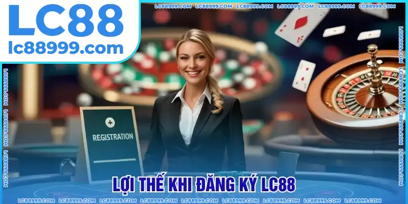 Lợi thế khi đăng ký nhà cái thuận lợi Lợi thế khi đăng ký nhà cái thuận lợi