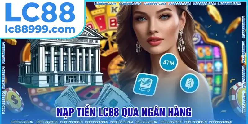 nạp tiền lc88 qua ngân hàng nạp tiền lc88 qua ngân hàng