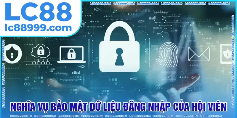Nghĩa vụ bảo mật dữ liệu đăng nhập của hội viên Nghĩa vụ bảo mật dữ liệu đăng nhập của hội viên