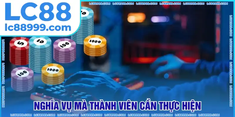 Nghĩa vụ của thành viên LC88 Nghĩa vụ của thành viên LC88