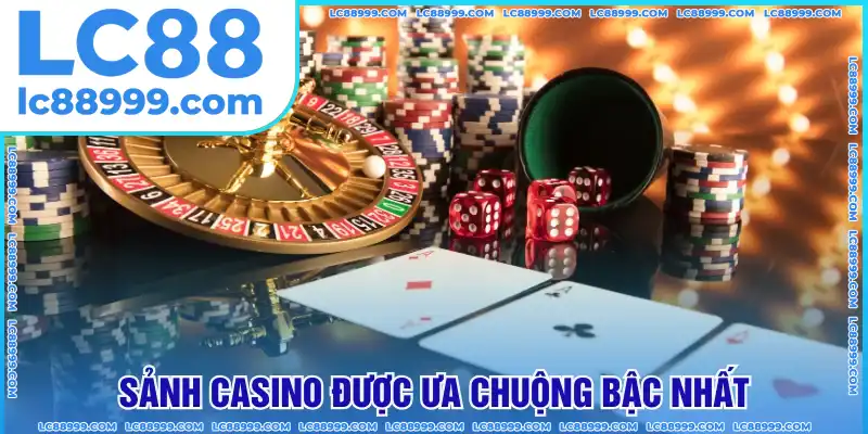 Sảnh Casino LC88 đa dạng và giá trị bậc nhất Sảnh Casino LC88 đa dạng và giá trị bậc nhất