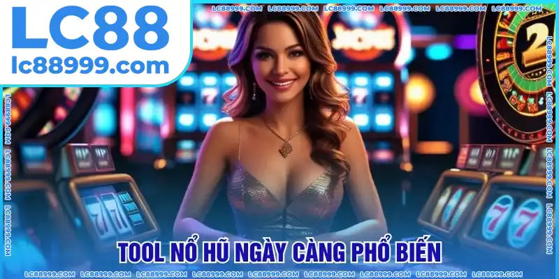 Tool nổ hũ ngày càng phổ biến Tool nổ hũ ngày càng phổ biến