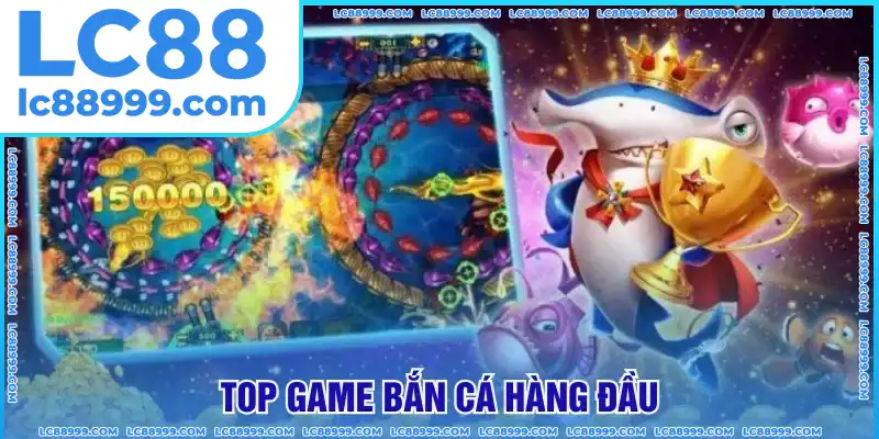 Top game bắn cá xứng đáng để thử