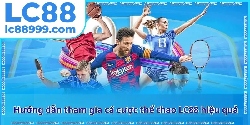 Hướng dẫn tham gia cá cược thể thao LC88 hiệu quả