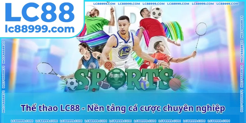 Thể thao LC88 - Nền tảng cá cược chuyên nghiệp