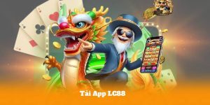 Tải App LC88 – Tốc Độ Nhanh, Bảo Mật Cao, Thưởng Cực Lớn